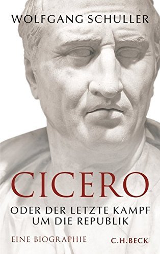 Cicero oder der letzte Kampf um die Republik – Eine Biographie