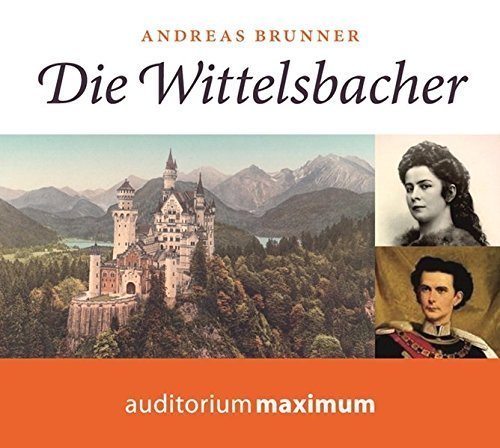 Die Wittelsbacher – Glanz und Glorie einer Dynastie (Hörbuch)