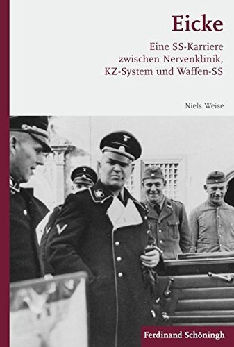 Eicke. – Eine SS-Karriere zwischen Nervenklinik, KZ-System und Waffen-SS