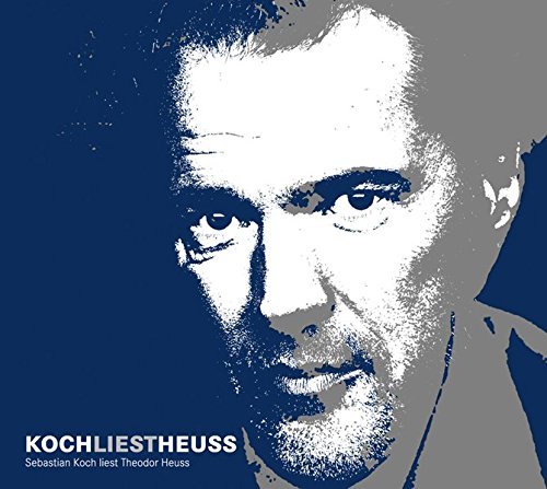Koch liest Heuss – Sebastian Koch liest Theodor Heuss (Hörbuch)