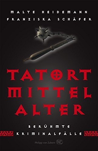 Tatort Mittelalter – Berühmte Kriminalfälle