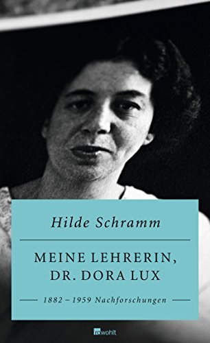 Meine Lehrerin, Dr. Dora Lux: 1882-1959 – Nachforschungen