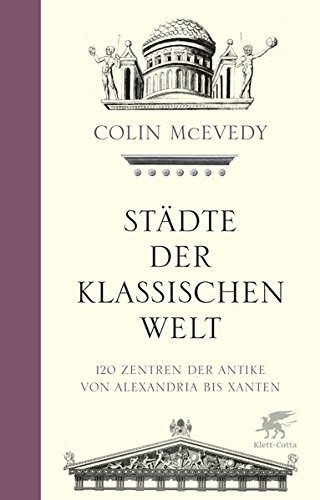 Städte der Klassischen Welt – 120 Zentren der Antike von Alexandria bis Xanten