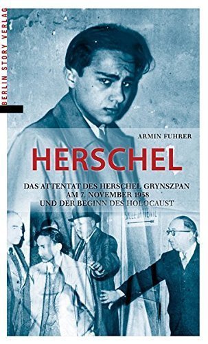 Herschel – Das Attentat des Herschel Grynszpan am 7. November 1938 und der Beginn
des Holocaust
