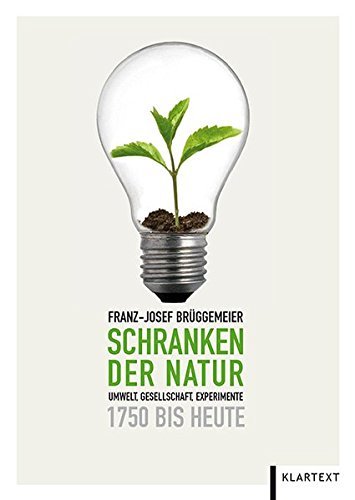 Schranken der Natur – Umwelt, Gesellschaft, Experimente 1750 bis heute