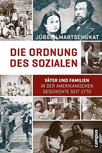Die Ordnung des Sozialen – Väter und Familien in der amerikanischen Geschichte seit
         1770