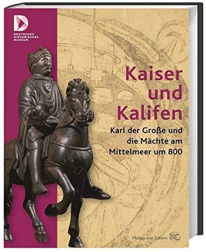 Kaiser und Kalifen – Karl der Große und die Mächte am Mittelmeer um 800