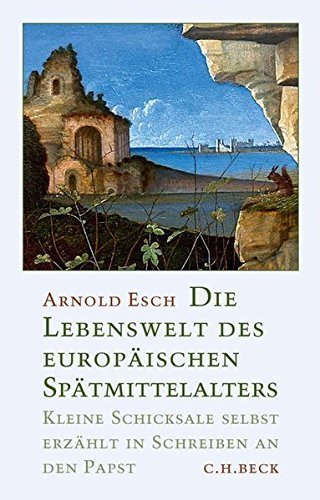 Die Lebenswelt des europäischen Spätmittelalters – Kleine Schicksale selbst erzählt
         in Schreiben an den Papst