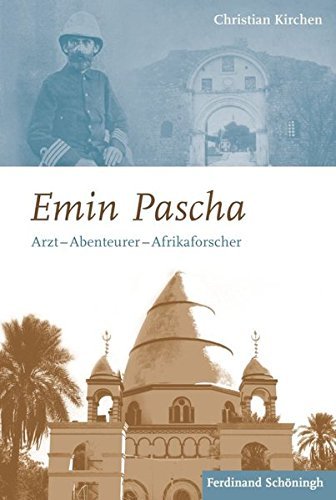 Emin Pascha – Arzt – Abenteurer – Afrikaforscher
