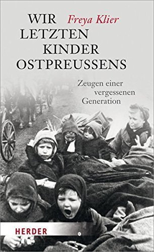 Wir letzten Kinder Ostpreußens – Zeugen einer vergessenen Generation