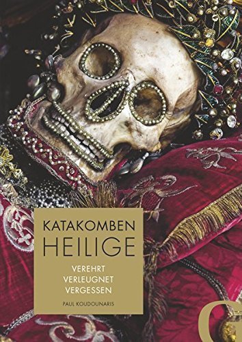Katakombenheilige – Verehrt, verleugnet, vergessen