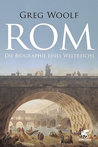 Rom – Die Biographie eines Weltreichs