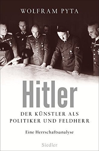Hitler – Der Künstler als Politiker und Feldherr. Eine Herrschaftsanalyse