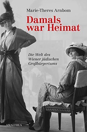 Damals war Heimat – Die Welt des Wiener jüdischen Großbürgertums