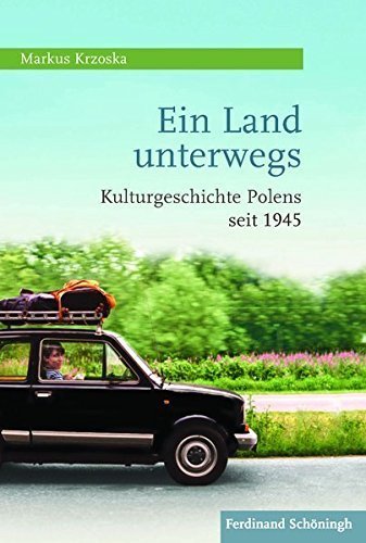 Ein Land unterwegs – Kulturgeschichte Polens seit 1945