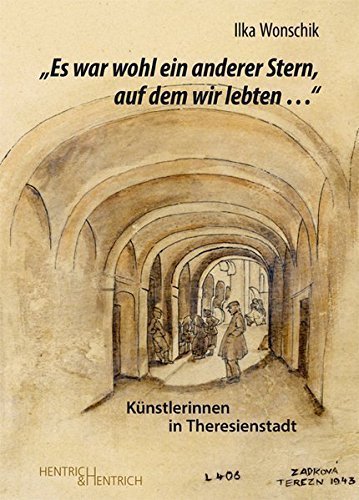 „Es war wohl ein anderer Stern, auf dem wir lebten…“ – Künstlerinnen in Theresienstadt