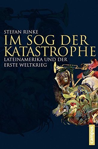 Im Sog der Katastrophe – Lateinamerika und der Erste Weltkrieg