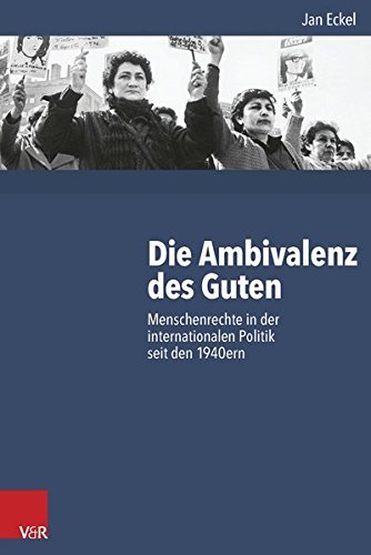Die Ambivalenz des Guten – Menschenrechte in der internationalen Politik seit den
         1940ern