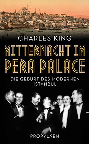 Mitternacht im Pera Palace – Die Geburt des modernen Istanbul