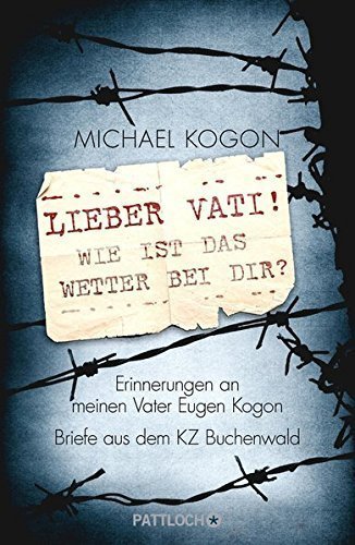 Lieber Vati! Wie ist das Wetter bei Dir? – Erinnerungen an meinen Vater Eugen Kogon.
         Briefe aus dem KZ Buchenwald.