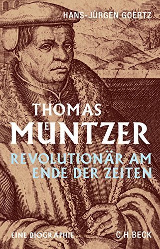 Thomas Müntzer – Revolutionär am Ende der Zeiten. Eine Biographie.