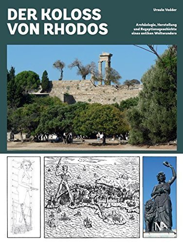 Der Koloss von Rhodos – Archäologie, Herstellung und Rezeptionsgeschichte eines antiken
         Weltwunders