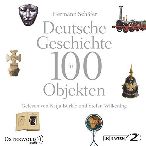 Deutsche Geschichte in 100 Objekten (Hörbuch)