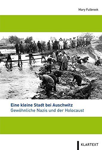 Eine kleine Stadt bei Auschwitz – Gewöhnliche Nazis und der Holocaust