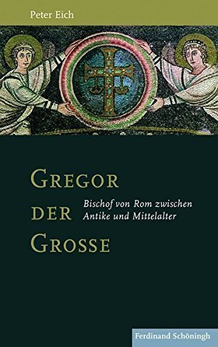 Gregor der Große – Bischof von Rom zwischen Antike und Mittelalter.