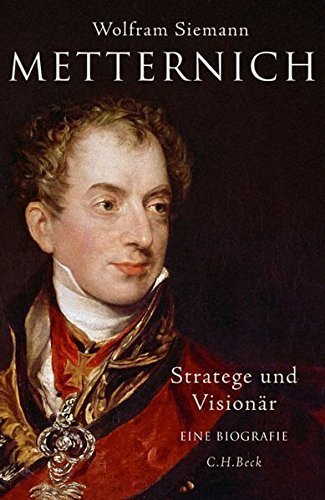 Metternich – Stratege und Visionär. Eine Biographie.