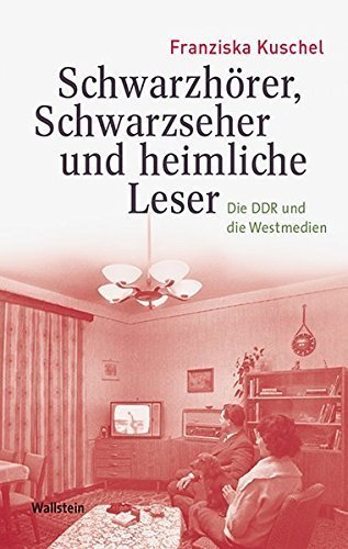 Schwarzhörer, Schwarzseher und heimliche Leser. – Die DDR und die Westmedien.