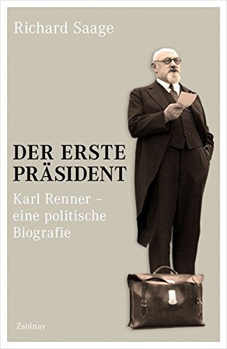 Der erste Präsident. – Karl Renner – eine politische Biografie.