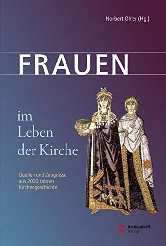 Frauen im Leben der Kirche. – Quellen und Zeugnisse aus 2000 Jahren Kirchengeschichte.