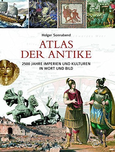 Atlas der Antike – 2500 Jahre Imperien und Kulturen in Wort und Bild
