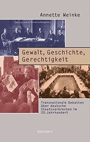 Gewalt, Geschichte, Gerechtigkeit – Transnationale Debatten über deutsche Staatsverbrechen
im 20. Jahrhundert