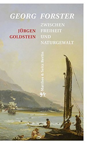 Georg Forster – Zwischen Freiheit und Naturgewalt