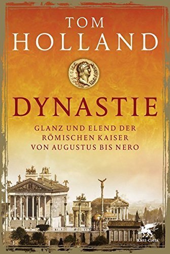 Dynastie – Glanz und Elend der römischen Kaiser von Augustus bis Nero