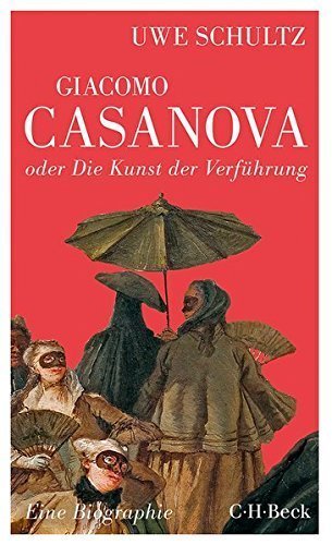 Giacomo Casanova oder Die Kunst der Verführung – Eine Biographie