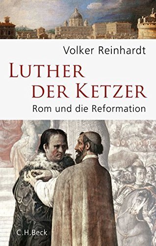Luther der Ketzer – Rom und Reformation