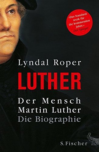 Luther: Der Mensch – Martin Luther - Die Biographie