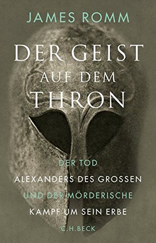Der Geist auf dem Thron – Der Tod Alexanders des Großen und der mörderische Kampf
um sein Erbe