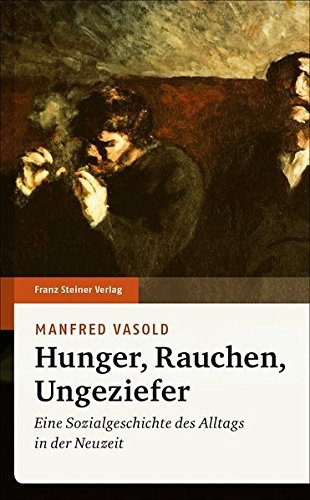 Hunger, Rauchen, Ungeziefer – Eine Sozialgeschichte des Alltags in der Neuzeit