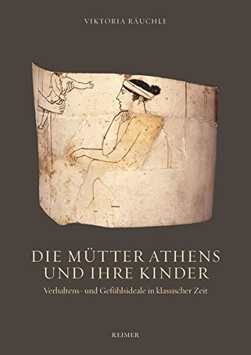 Die Mütter Athens und ihre Kinder – Verhaltens- und Gefühlsideale in klassischer Zeit