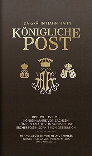 Königliche Post – Briefwechsel mit Königin Marie von Sachsen, Königin Amalie von Sachsen
und Erzherzogin Sophie von Österreich