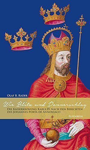 Wie Blitz und Donnerschlag – Die Kaiserkrönung Karls IV. nach den Berichten des Johannes
Porta de Annoniaco