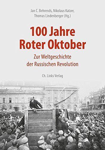 100 Jahre Roter Oktober – Zur Weltgeschichte der Russischen Revolution