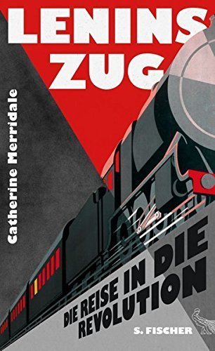 Lenins Zug – Eine Reise in die Revolution