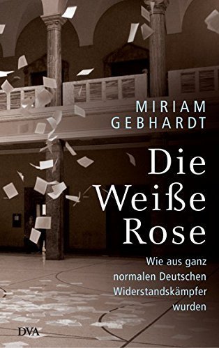 Die Weiße Rose – Wie aus ganz normalen Deutschen Widerstandskämpfer wurden
