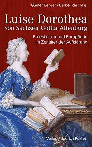Luise Dorothea von Sachsen-Gotha-Altenburg – Ernestinerin und Europäerin im Zeitalter
der Aufklärung
