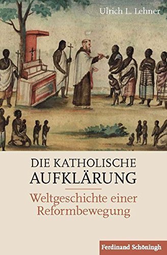 Die katholische Aufklärung – Weltgeschichte einer Reformbewegung